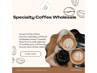 Specialty Coffee Wholesale - House coffee Canada