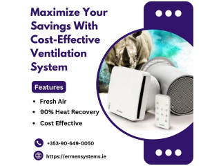 Maximize Your Savings With Cost-Effective Ventilation System