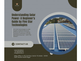 Understanding Solar Power: A Beginner's Guide by Five Star Technologies