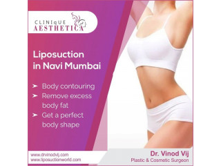 Transform Your Body: Liposuction in Navi Mumbai with Dr. Vinod Vij