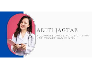 Aditi Jagtap: A Compassionate Force Driving Healthcare Inclusivity