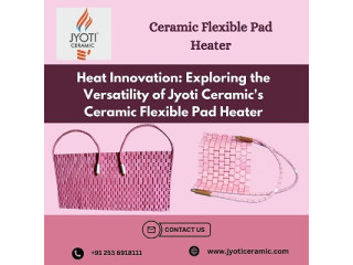 Advanced Ceramic Flexible Pad Heater for Efficient Heating - Jyoti Ceramics