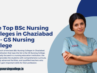 The Top BSc Nursing Colleges in Ghaziabad UP - GS Nursing College