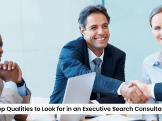 Top Qualities to Look for in an Executive Search Consultant