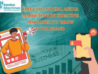 Effective Social Media Marketing by Kreative Machinez to Grow Your Brand