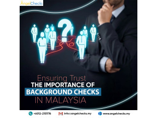 Ensuring Trust: The Importance of Background Checks in Malaysia