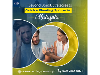 Beyond Doubt: Strategies to Catch a Cheating Spouse in Malaysia