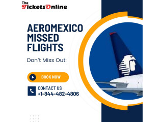 Aeromexico missed flights: Don't Miss out!