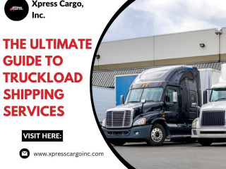 The Ultimate Guide to Truckload Shipping Services